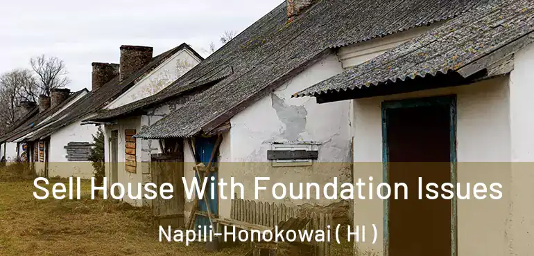  Sell House With Foundation Issues Napili-Honokowai ( HI )
