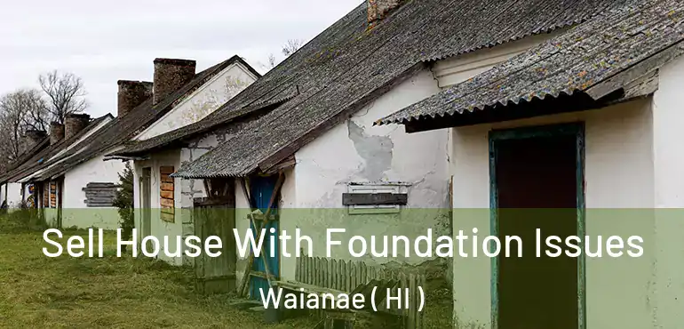  Sell House With Foundation Issues Waianae ( HI )