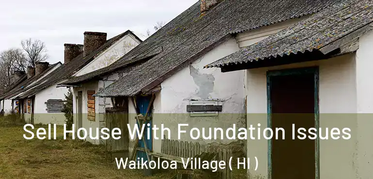  Sell House With Foundation Issues Waikoloa Village ( HI )