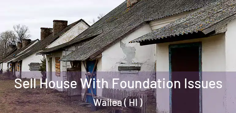  Sell House With Foundation Issues Wailea ( HI )