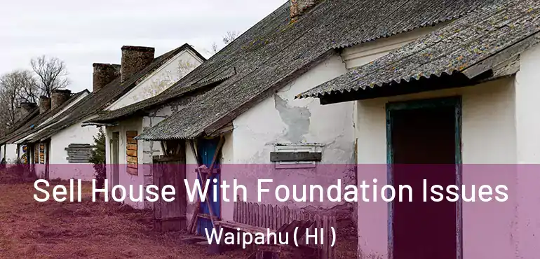  Sell House With Foundation Issues Waipahu ( HI )