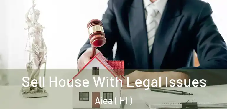  Sell House With Legal Issues Aiea ( HI )
