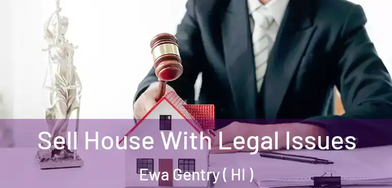  Sell House With Legal Issues Ewa Gentry ( HI )