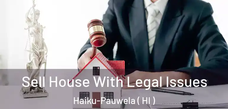  Sell House With Legal Issues Haiku-Pauwela ( HI )
