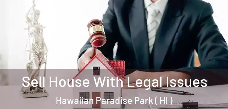  Sell House With Legal Issues Hawaiian Paradise Park ( HI )