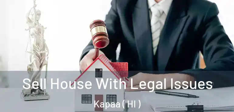  Sell House With Legal Issues Kapaa ( HI )