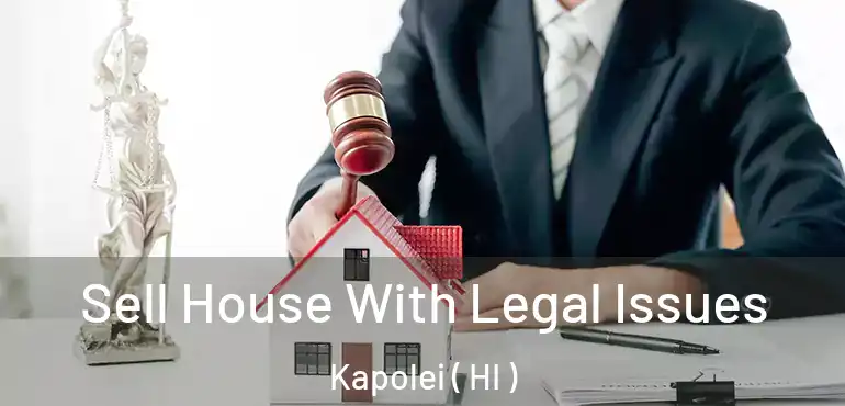  Sell House With Legal Issues Kapolei ( HI )