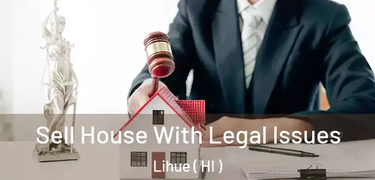  Sell House With Legal Issues Lihue ( HI )