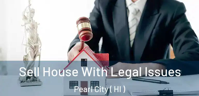  Sell House With Legal Issues Pearl City ( HI )