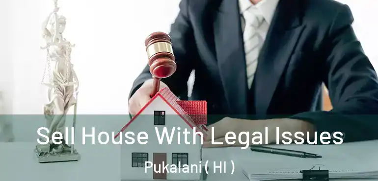  Sell House With Legal Issues Pukalani ( HI )