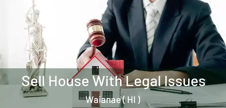  Sell House With Legal Issues Waianae ( HI )