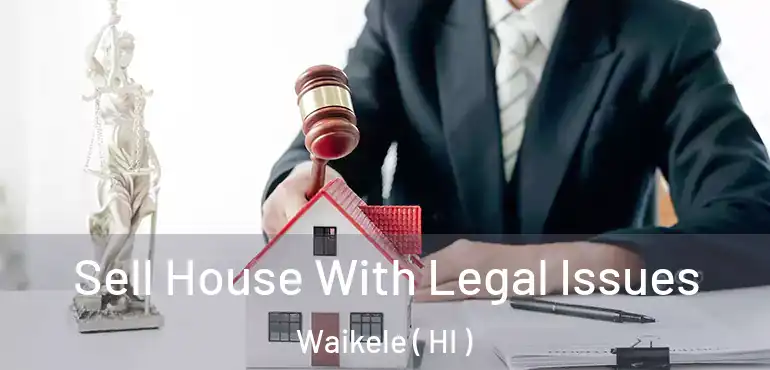  Sell House With Legal Issues Waikele ( HI )