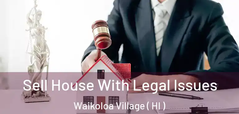  Sell House With Legal Issues Waikoloa Village ( HI )