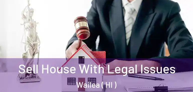  Sell House With Legal Issues Wailea ( HI )
