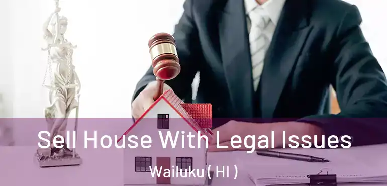  Sell House With Legal Issues Wailuku ( HI )