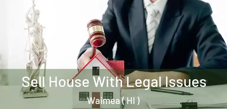  Sell House With Legal Issues Waimea ( HI )