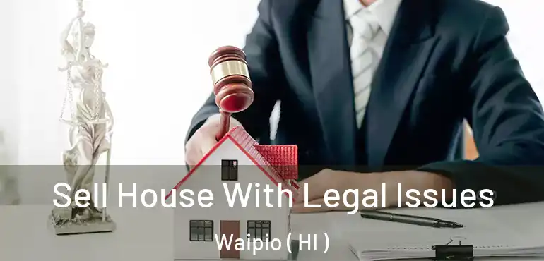  Sell House With Legal Issues Waipio ( HI )
