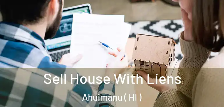  Sell House With Liens Ahuimanu ( HI )