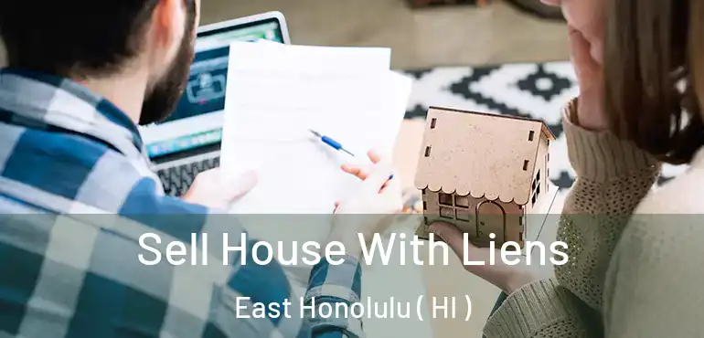  Sell House With Liens East Honolulu ( HI )