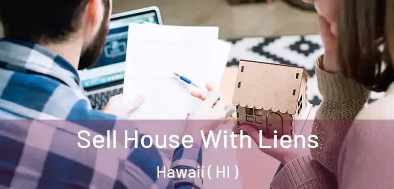 Sell House With Liens Hawaii ( HI )