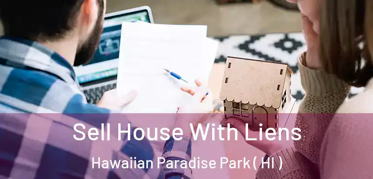  Sell House With Liens Hawaiian Paradise Park ( HI )