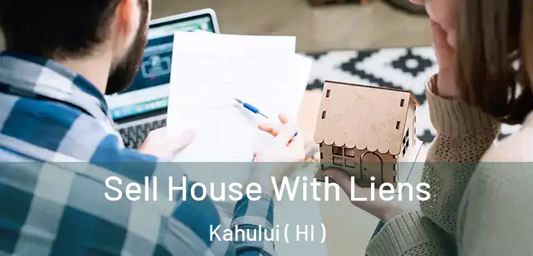  Sell House With Liens Kahului ( HI )