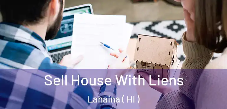  Sell House With Liens Lahaina ( HI )