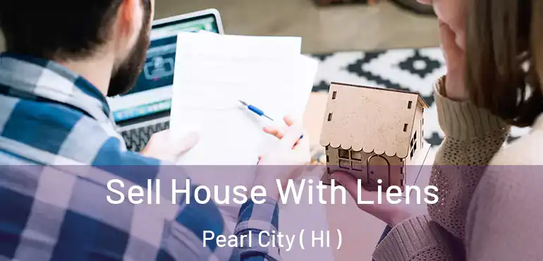  Sell House With Liens Pearl City ( HI )