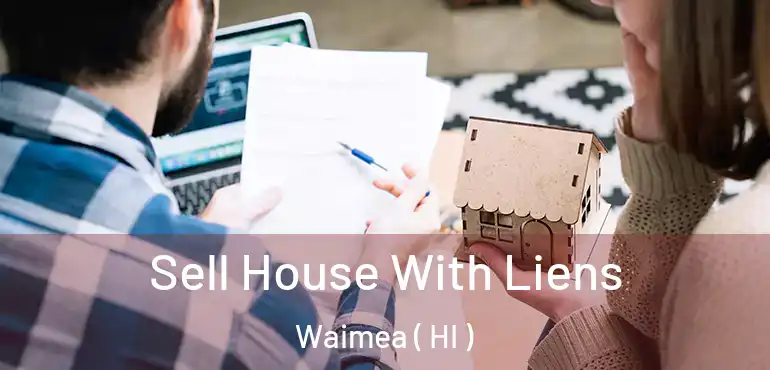  Sell House With Liens Waimea ( HI )
