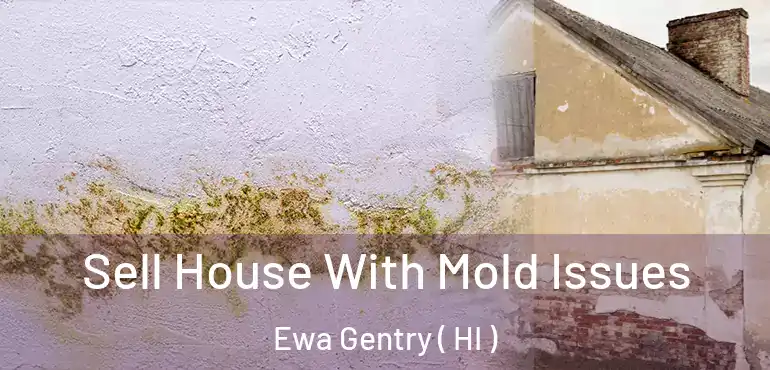 Sell House With Mold Issues Ewa Gentry ( HI )