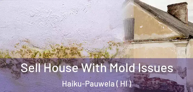  Sell House With Mold Issues Haiku-Pauwela ( HI )