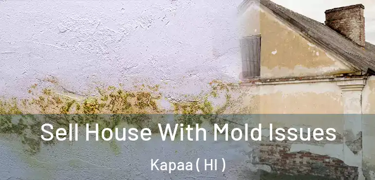  Sell House With Mold Issues Kapaa ( HI )
