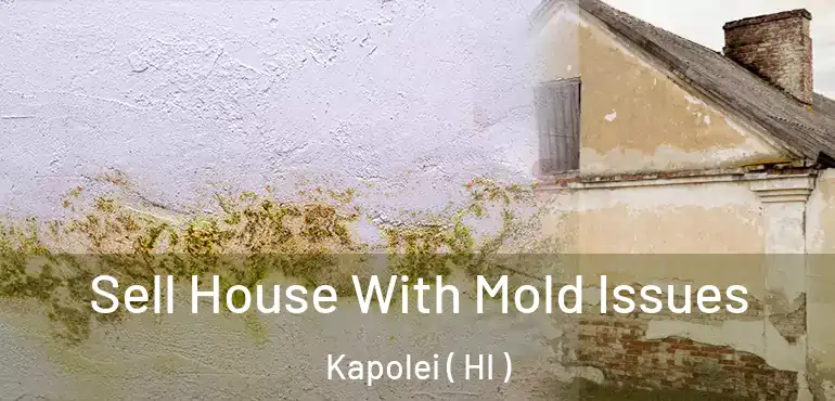  Sell House With Mold Issues Kapolei ( HI )
