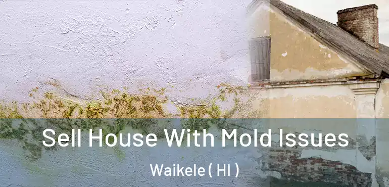  Sell House With Mold Issues Waikele ( HI )