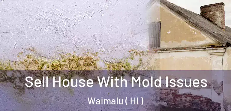 Sell House With Mold Issues Waimalu ( HI )