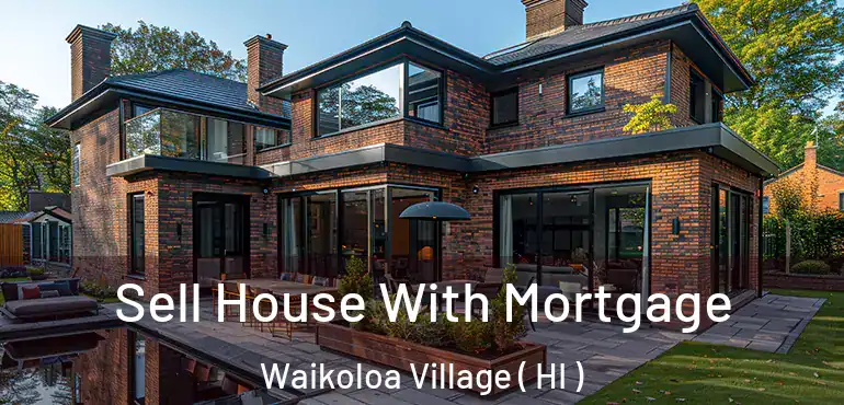  Sell House With Mortgage Waikoloa Village ( HI )