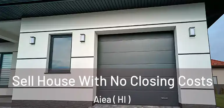  Sell House With No Closing Costs Aiea ( HI )