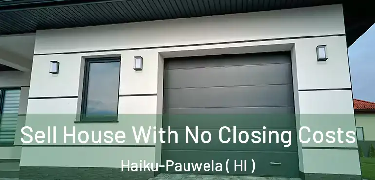  Sell House With No Closing Costs Haiku-Pauwela ( HI )
