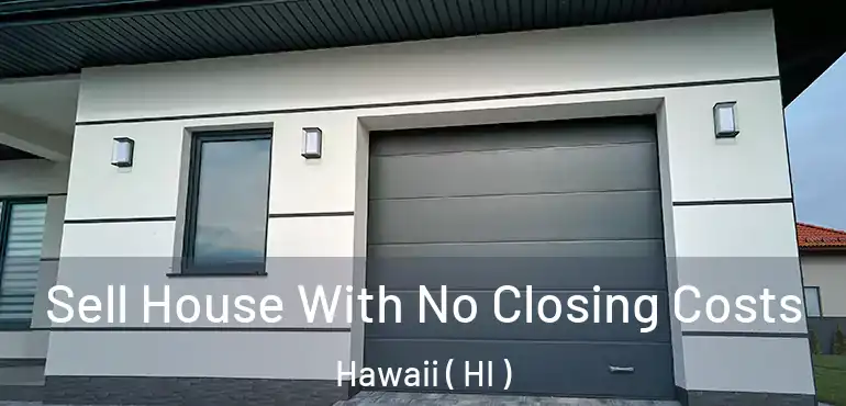  Sell House With No Closing Costs Hawaii ( HI )