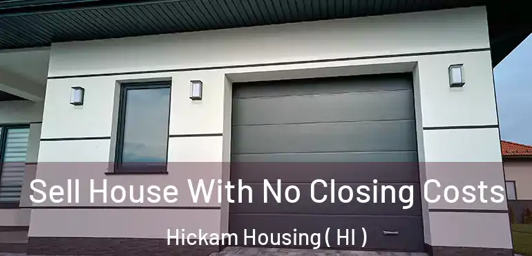  Sell House With No Closing Costs Hickam Housing ( HI )