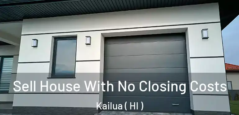  Sell House With No Closing Costs Kailua ( HI )