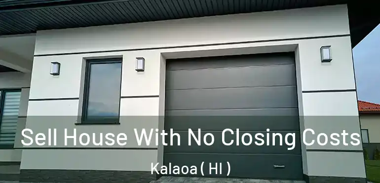  Sell House With No Closing Costs Kalaoa ( HI )