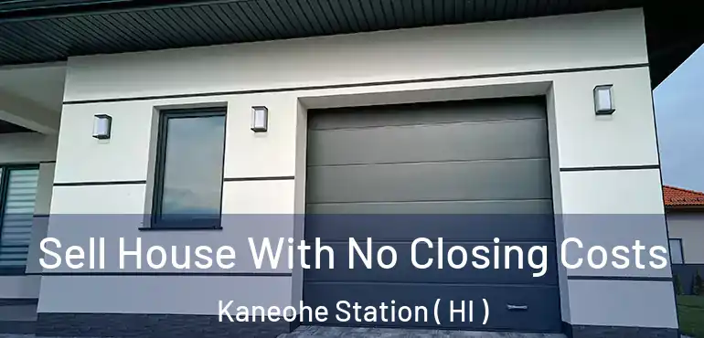  Sell House With No Closing Costs Kaneohe Station ( HI )