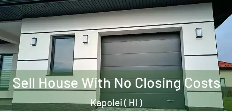  Sell House With No Closing Costs Kapolei ( HI )