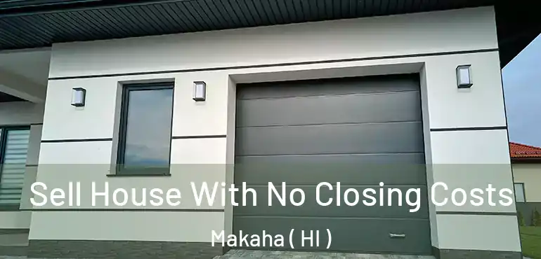 Sell House With No Closing Costs Makaha ( HI )
