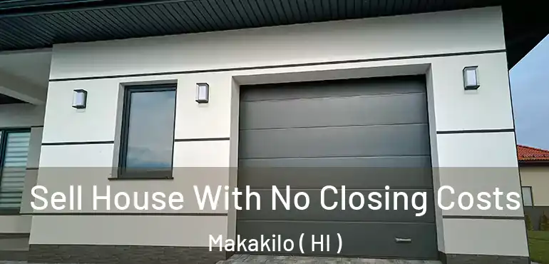  Sell House With No Closing Costs Makakilo ( HI )