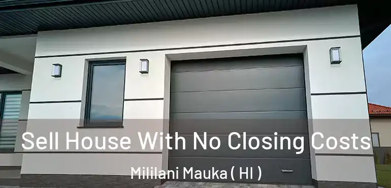  Sell House With No Closing Costs Mililani Mauka ( HI )