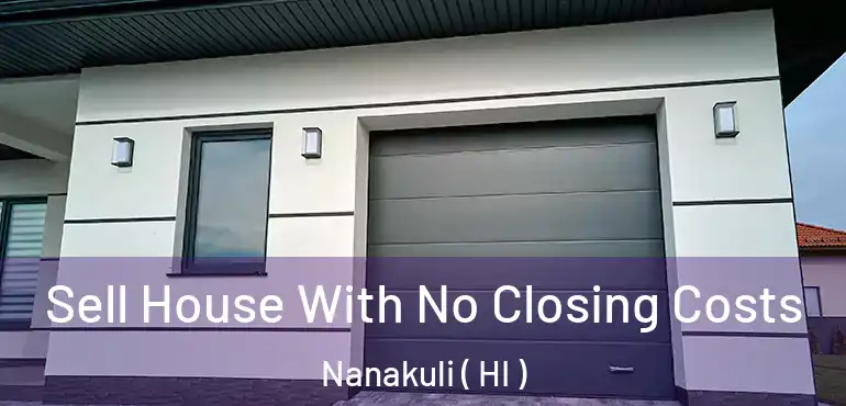  Sell House With No Closing Costs Nanakuli ( HI )