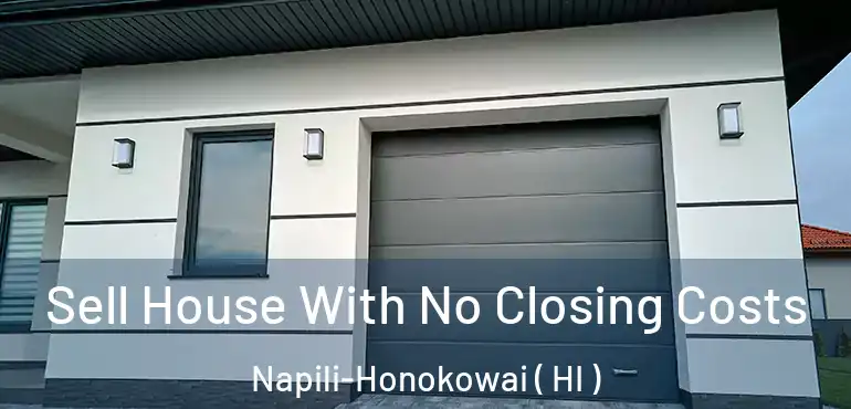  Sell House With No Closing Costs Napili-Honokowai ( HI )
