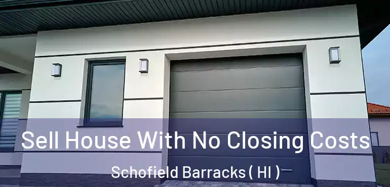  Sell House With No Closing Costs Schofield Barracks ( HI )